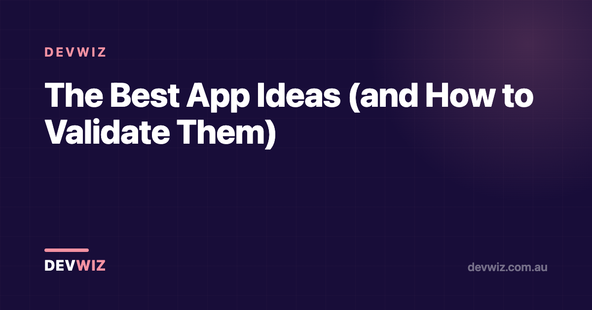 The Best App Ideas (and How to Validate Them)