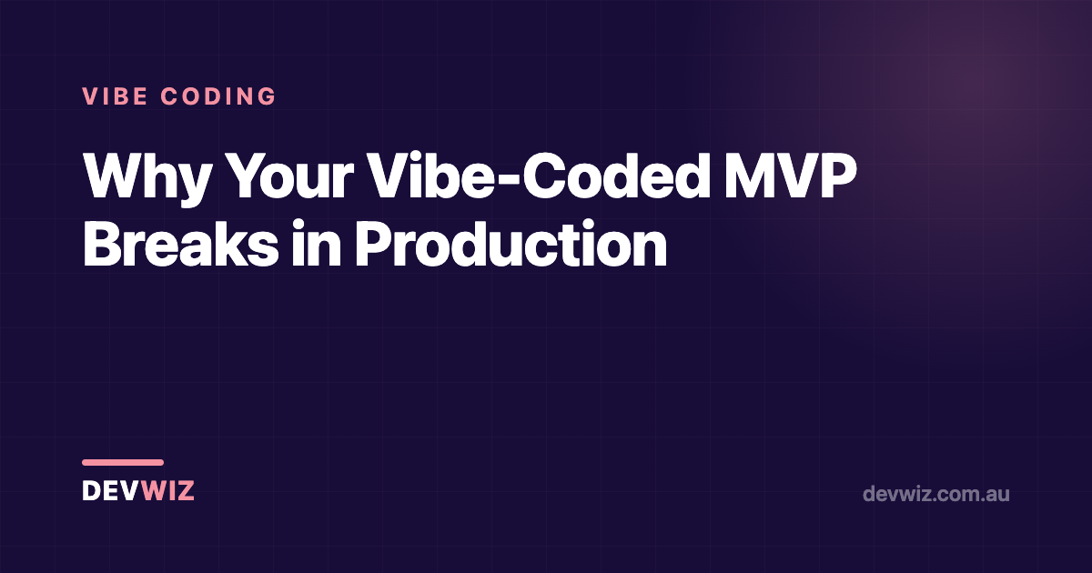 Why Your Vibe-Coded MVP Breaks in Production