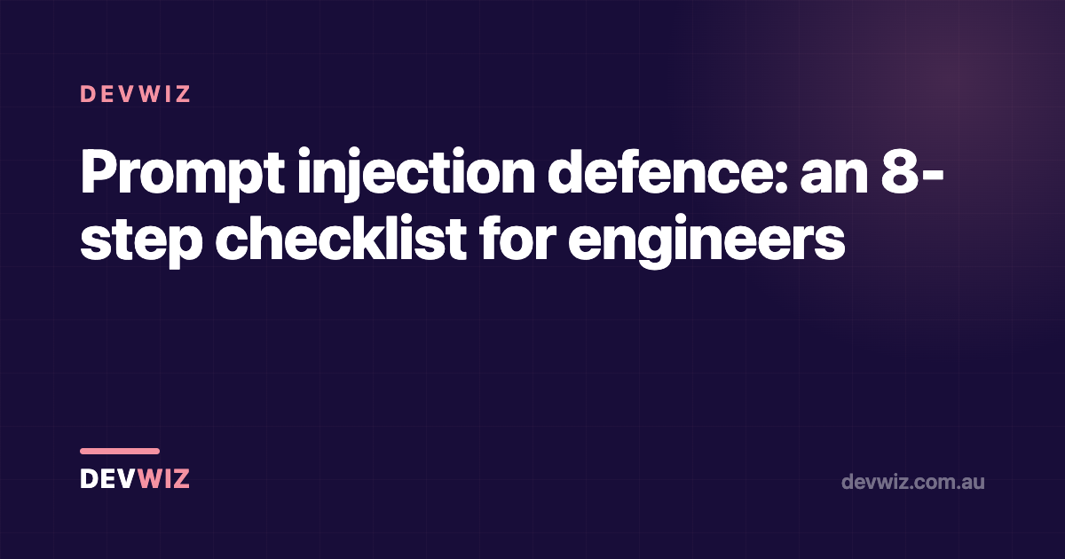 Prompt injection defence: an 8-step checklist for engineers